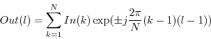 \begin{displaymath}
Out(l)=\sum_{k=1}^N In(k)\exp(\pm j {2\pi\over N} (k-1)(l-1))
\end{displaymath}