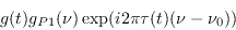 \begin{displaymath}
g(t)g_{P}(\nu) \exp(i2\pi\tau(t)(\nu-\nu_0))
\end{displaymath}