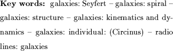 \begin{keywords}
galaxies: Seyfert -- galaxies: spiral -- galaxies: structure --...
...cs -- galaxies: individual: (Circinus) -- radio
lines: galaxies
\end{keywords}