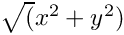 $\sqrt(x^2 + y^2)$