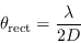 \begin{displaymath}
\theta_{\rm rect} = \frac{\lambda}{2D}
\end{displaymath}