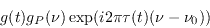 \begin{displaymath}
g(t)g_{P}(\nu) \exp(i2\pi\tau(t)(\nu-\nu_0))
\end{displaymath}