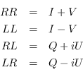 \begin{eqnarray*}
RR &=& I + V \\
LL &=& I - V \\
RL &=& Q + iU \\
LR &=& Q - iU \\
\end{eqnarray*}