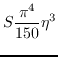 $\displaystyle S\frac{\pi^4}{150}\eta^3$