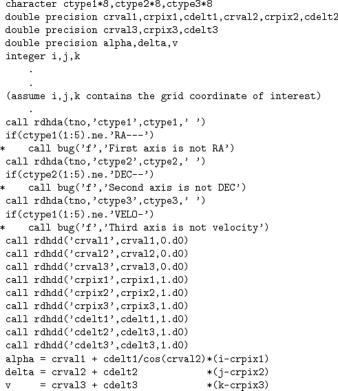 \begin{table}\begin{verbatim}character ctype1*8,ctype2*8,ctype3*8
double pre...
... + cdelt2 *(j-crpix2)
v = crval3 + cdelt3 *(k-crpix3)\end{verbatim}
\end{table}