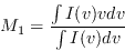 \begin{displaymath}
M_1 = {\int I(v) v dv \over {\int I(v) dv}}
\end{displaymath}