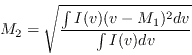 \begin{displaymath}
M_2 = \sqrt{{\int I(v) (v-M_1)^2 dv \over {\int I(v) dv}}}
\end{displaymath}