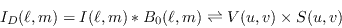 \begin{displaymath}
I_D(\ell,m) = I(\ell,m) \ast B_0(\ell,m) \rightleftharpoons V(u,v) \times S(u,v)
\end{displaymath}