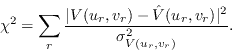 \begin{displaymath}
\chi^2 = \sum_r {\vert V(u_r,v_r) - \hat V(u_r,v_r)\vert^2 \over
{\sigma_{V(u_r,v_r)}^2}}.
\end{displaymath}