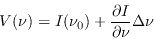 \begin{displaymath}
V(\nu) = I(\nu_0) + \frac{\partial I}{\partial\nu}\Delta\nu
\end{displaymath}
