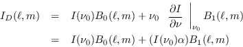 \begin{eqnarray*}
I_D(\ell,m) &=& I(\nu_0) B_0(\ell,m) + \nu_0
\left.\begin{arra...
...ll,m)\\
&=& I(\nu_0) B_0(\ell,m) + (I(\nu_0)\alpha)B_1(\ell,m)
\end{eqnarray*}