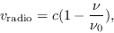 \begin{displaymath}
v_{\rm radio}=c(1-\frac{\nu}{\nu_0}),
\end{displaymath}