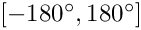 $[-180^\circ,180^\circ]$
