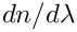 $dn/d\lambda$